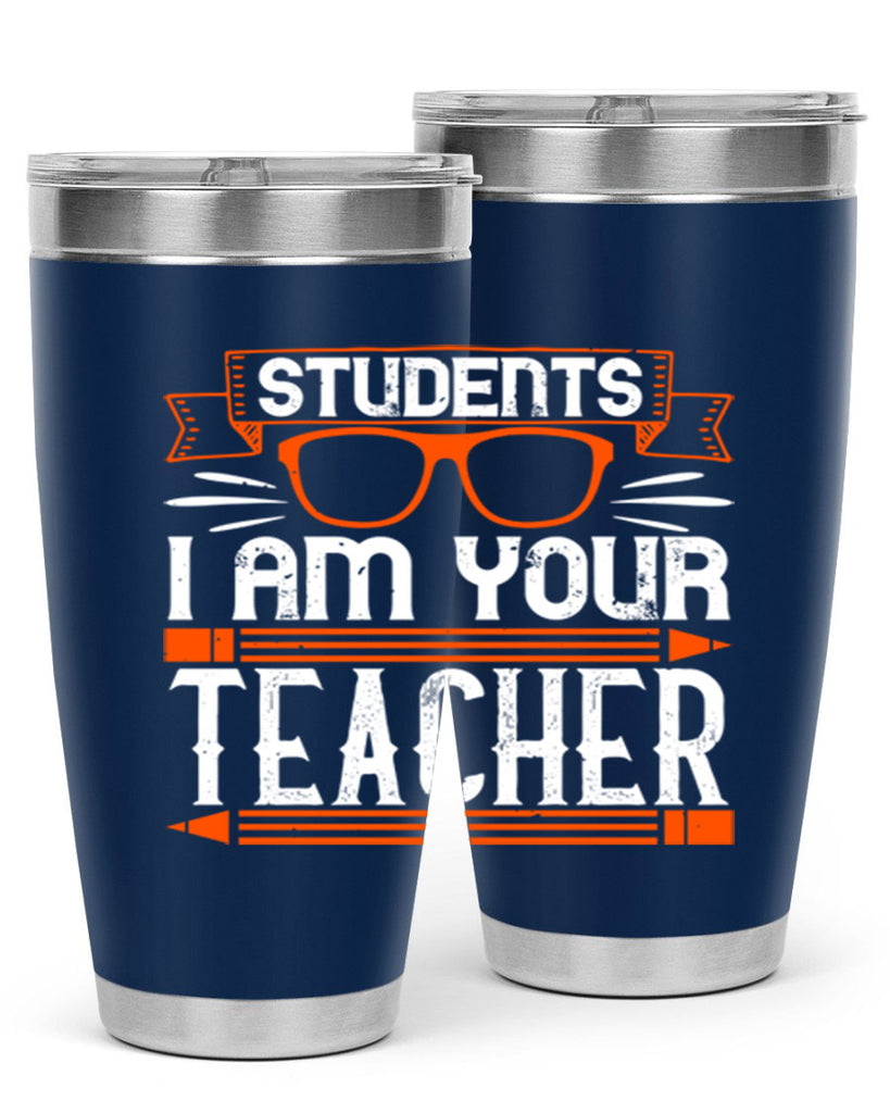 Students I am your teacher Style 20#- teacher- tumbler