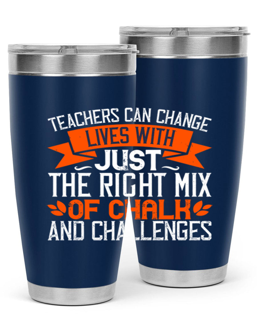Teachers can change lives with just the right mix of chalk and challenges Style 11#- teacher- tumbler