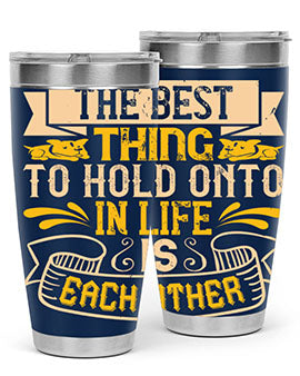 The best thing to hold onto in life is each other Style 22#- dog- Tumbler