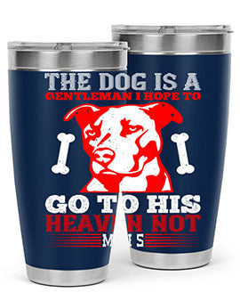 The dog is a gentleman I hope to go to his heaven not mans Style 160#- dog- Tumbler