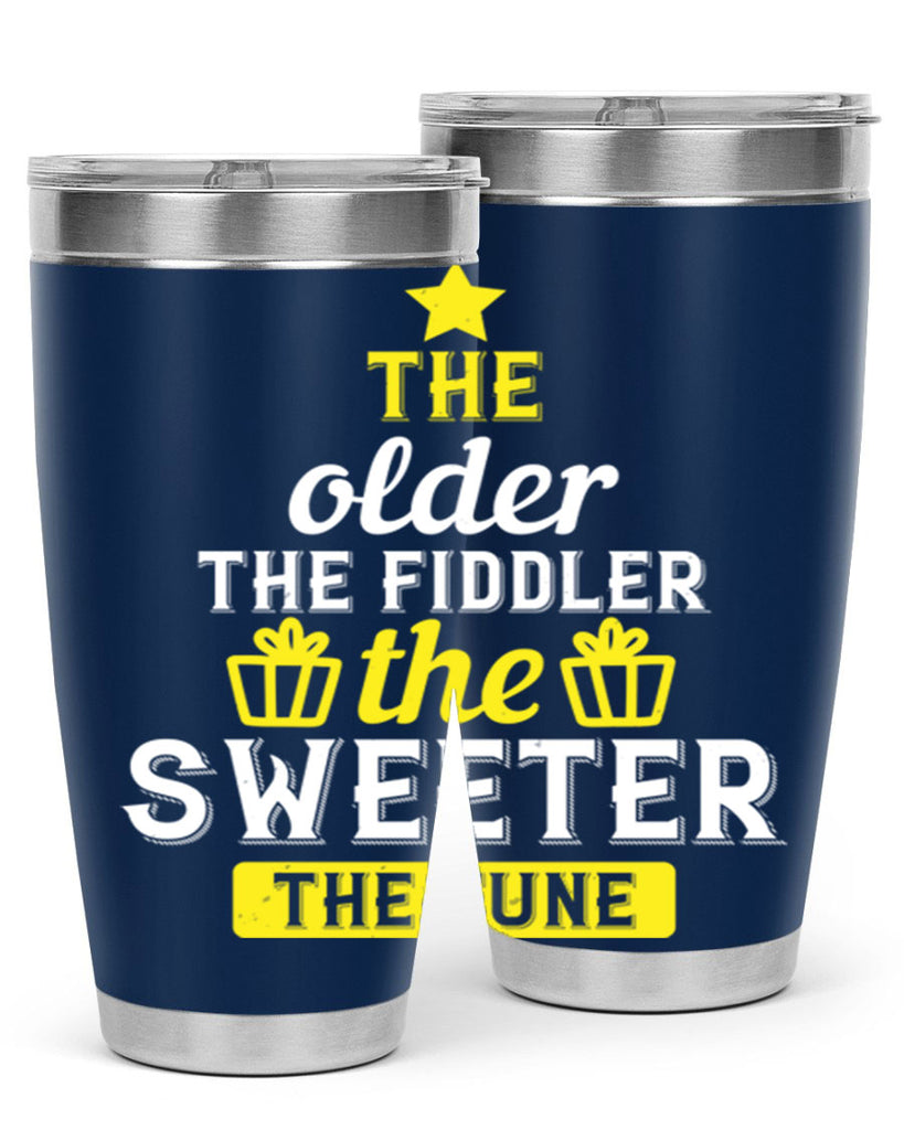 The older the fiddler the sweeter the tune Style 35#- birthday- tumbler