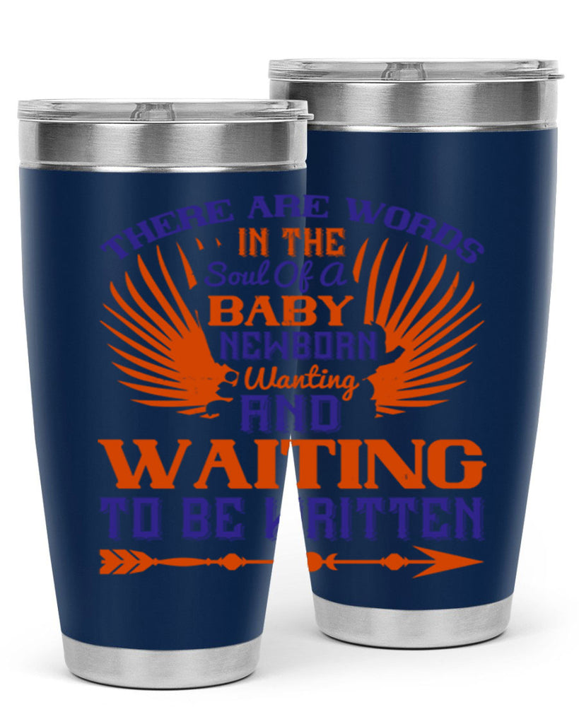 There are words in the soul of a newborn baby wanting and waiting to be written Style 6#- baby- tumbler