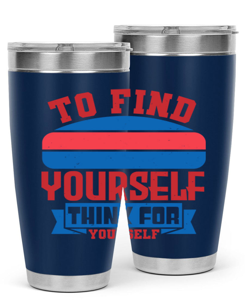 To find yourself think for yourself Style 47#- Fourt Of July- Tumbler
