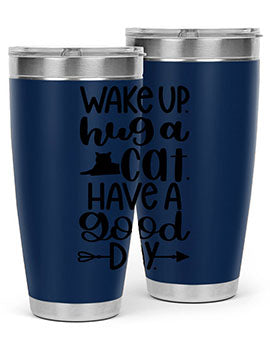 Wake Up Hug A Cat Style 108#- cat- Tumbler