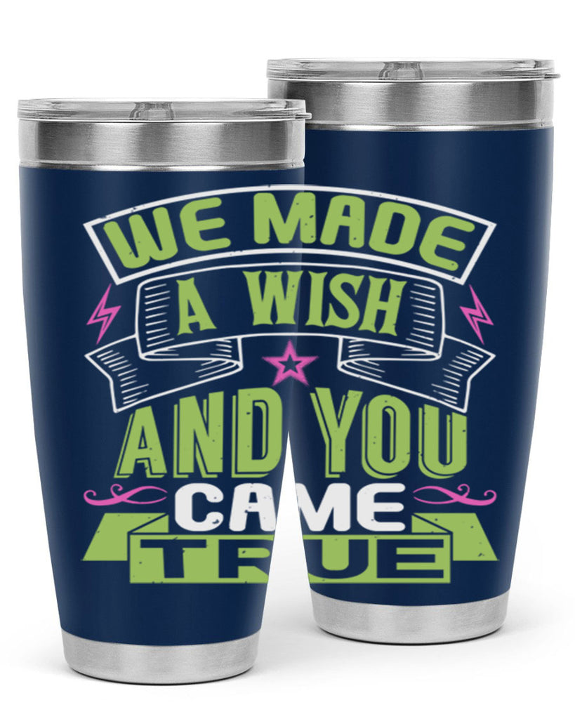 We made a wish and you came true Style 165#- baby- tumbler