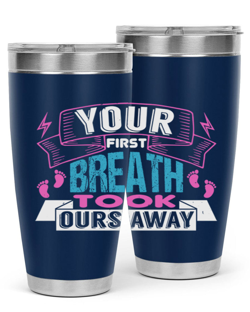 Your first breath took ours away Style 159#- baby- tumbler