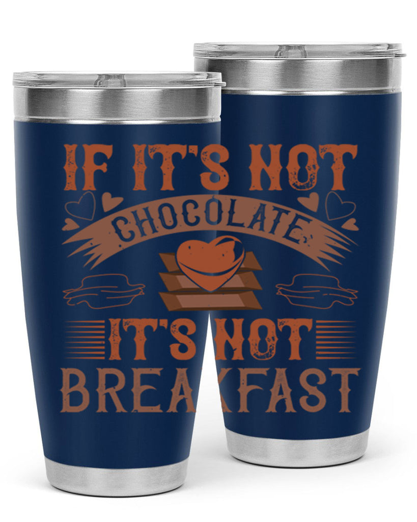 “if its not chocolate its not breakfast 7#- chocolate- Tumbler