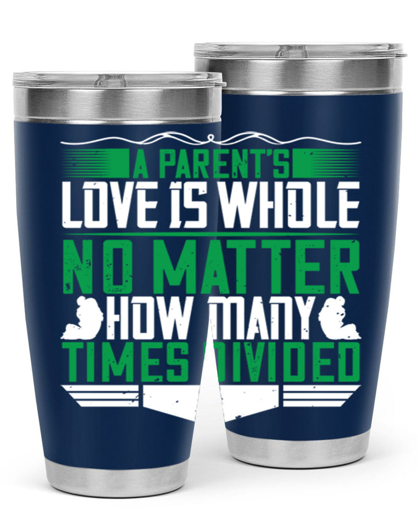 a parent’s love is whole no matter how many times divided 17#- Parents Day- Tumbler