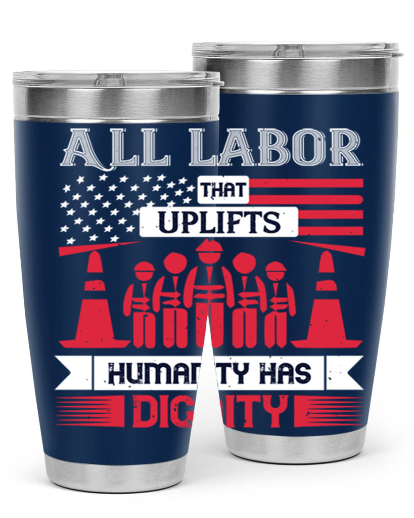 all labor that uplifts humanity has dignity 46#- labor day- Tumbler