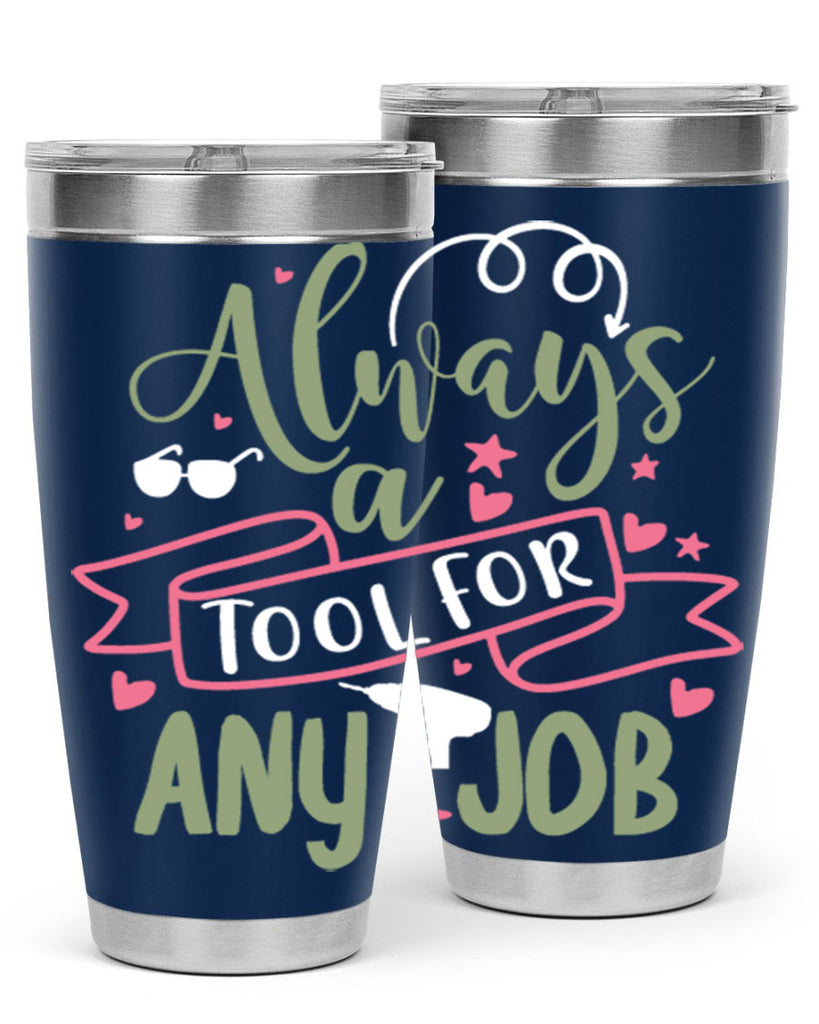 always a tool for any job 113#- fathers day- Tumbler