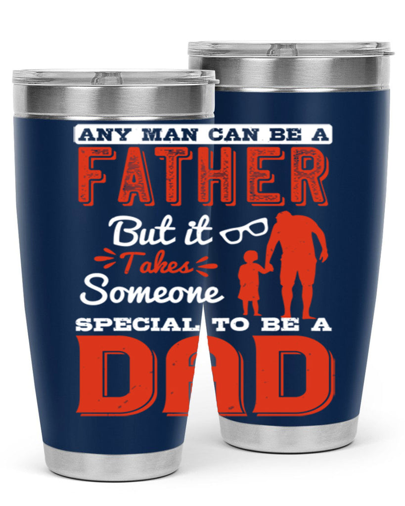 any man can be a father but it takes someone special to be a dad 134#- fathers day- Tumbler