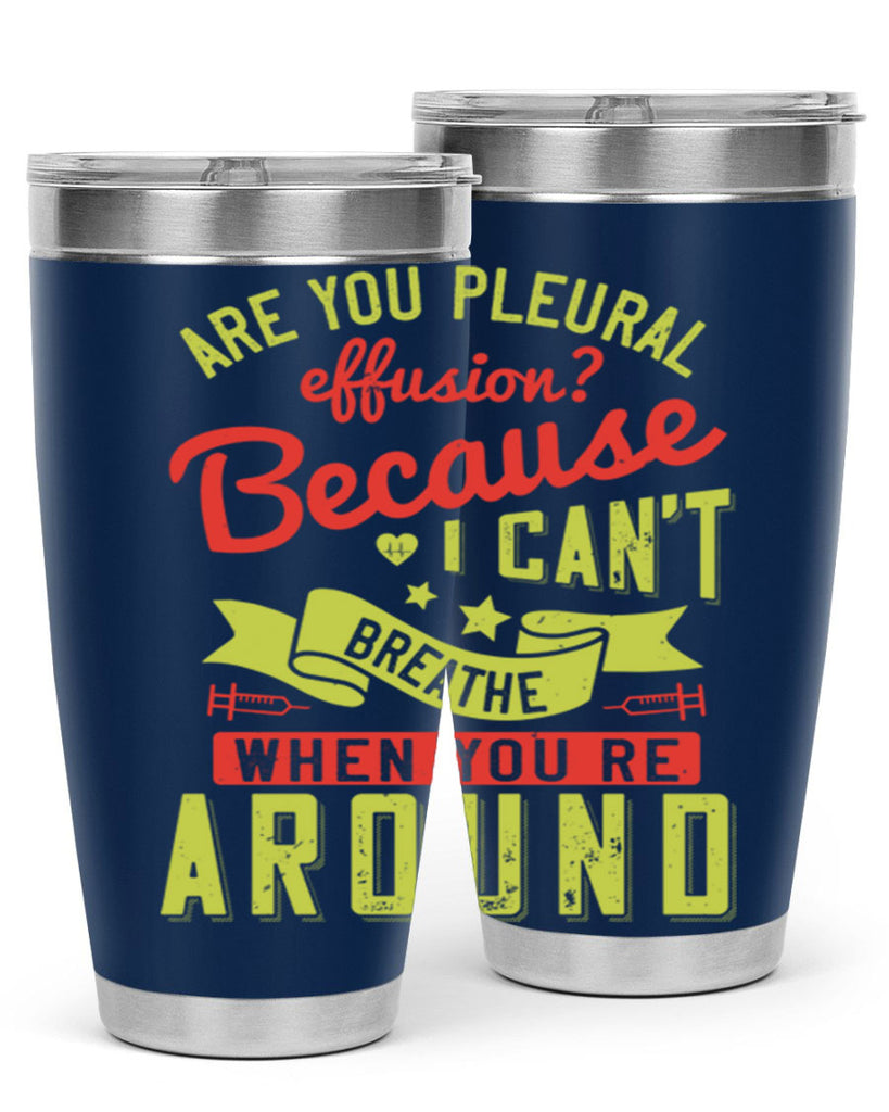 are you pleural effusion because i cant breathe when youre around Style 28#- medical- tumbler