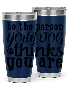 be the person your dog thinks you are Style 126#- dog- Tumbler