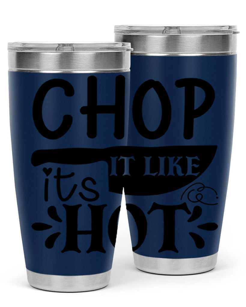 chop it like its hot 114#- kitchen- Tumbler