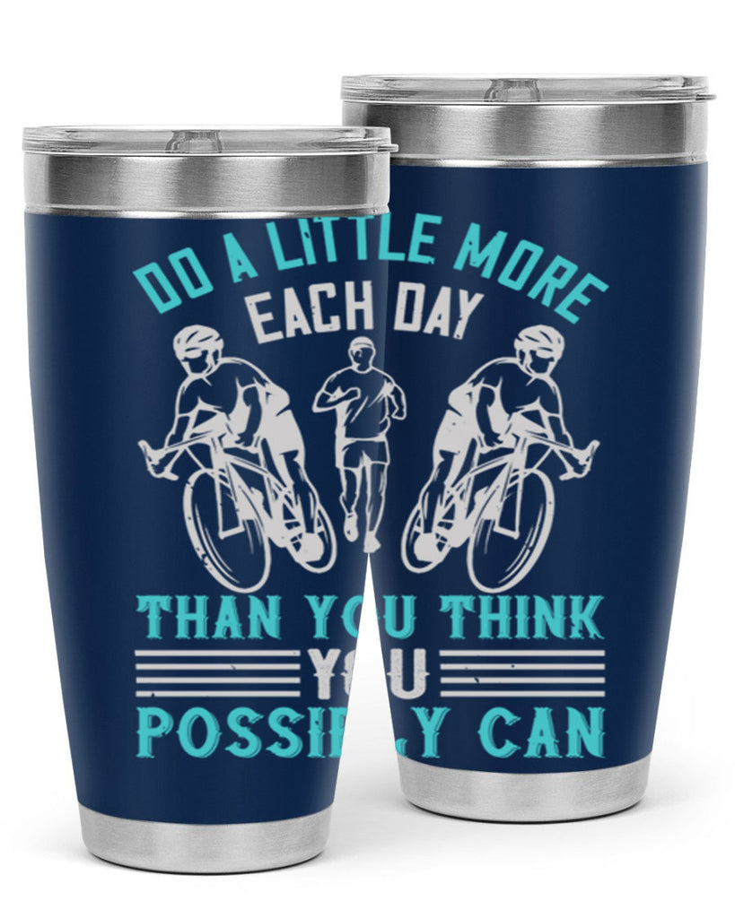 do a little more each day than you think you possibly can 47#- running- Tumbler