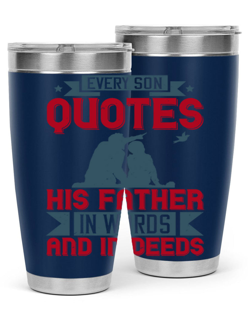 every son quotes his father in words and in deeds 265#- fathers day- Tumbler