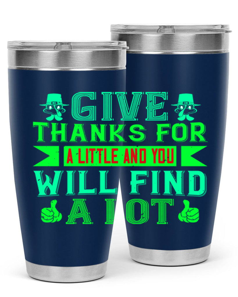 give thanks for a little and you will find a lot 43#- thanksgiving- Tumbler