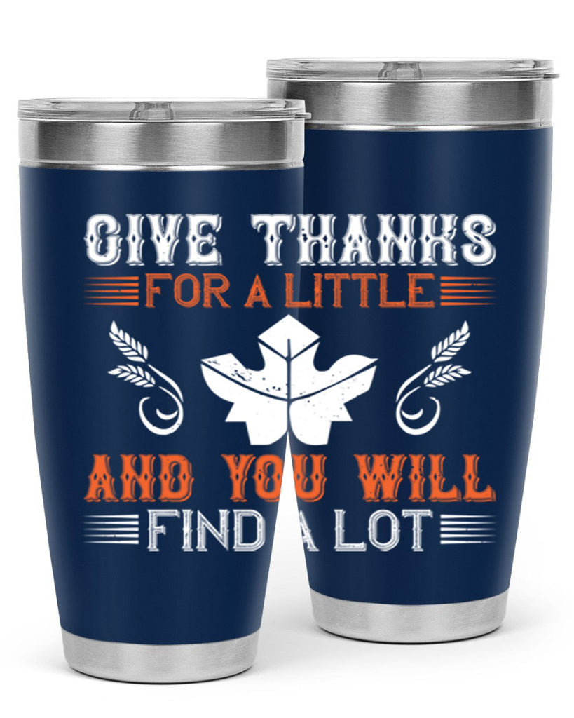 give thanks for a little and you will find a lot 44#- thanksgiving- Tumbler