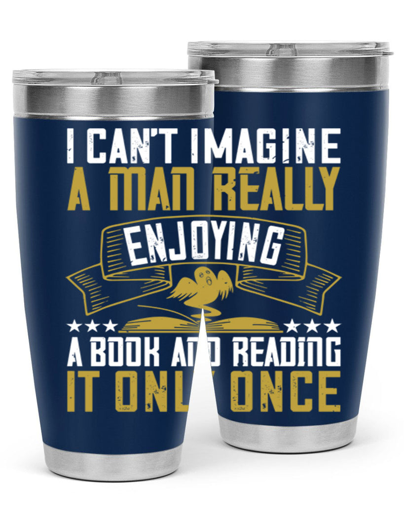 i can’t imagine a man really enjoying a book and reading it only once 69#- reading- Tumbler