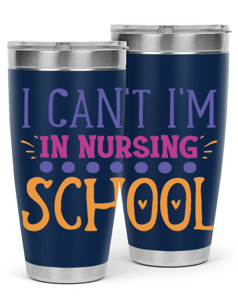 i cant im in nursing school Style Style 179#- nurse- tumbler