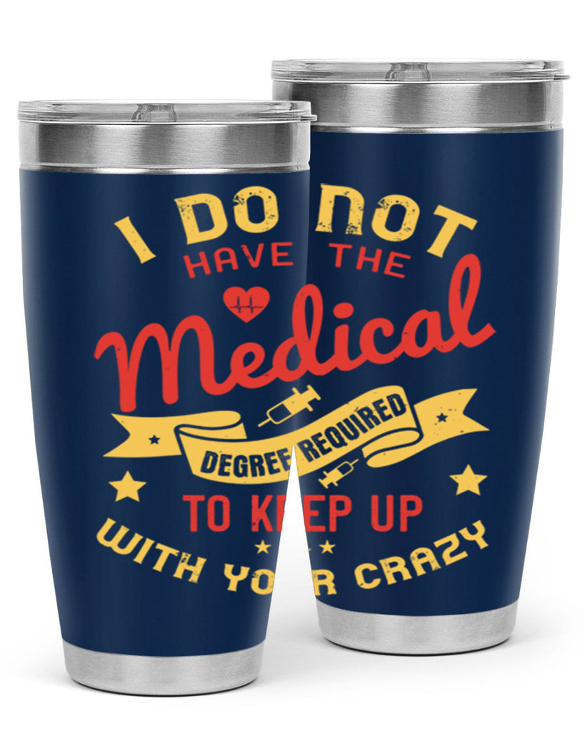 i do not have the medical degree required to keep up with your crazy Style 48#- medical- tumbler