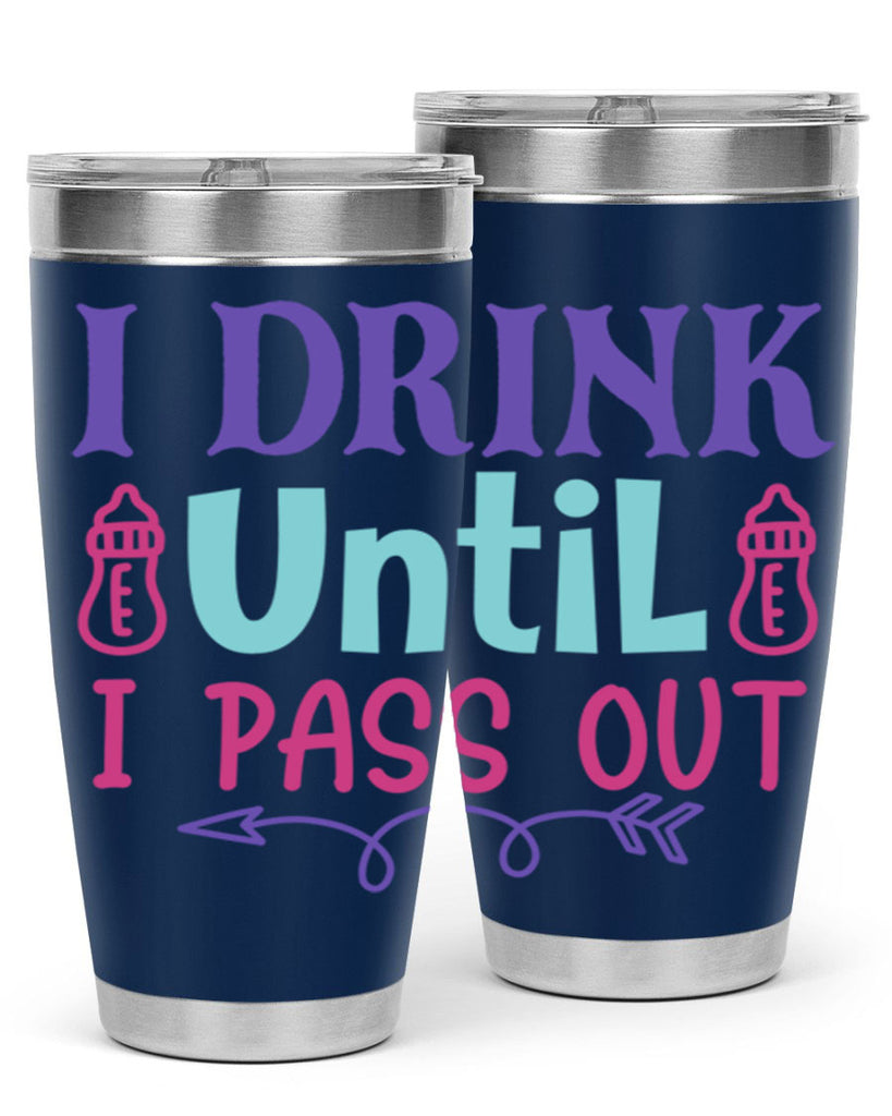 i drink until i pass out Style 257#- baby- tumbler