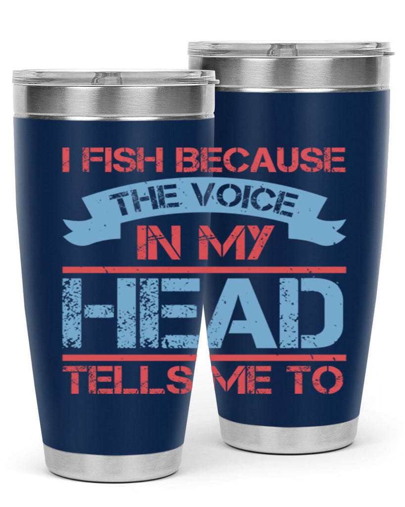 i fish because the voice in my head tells me to 257#- fishing- Tumbler