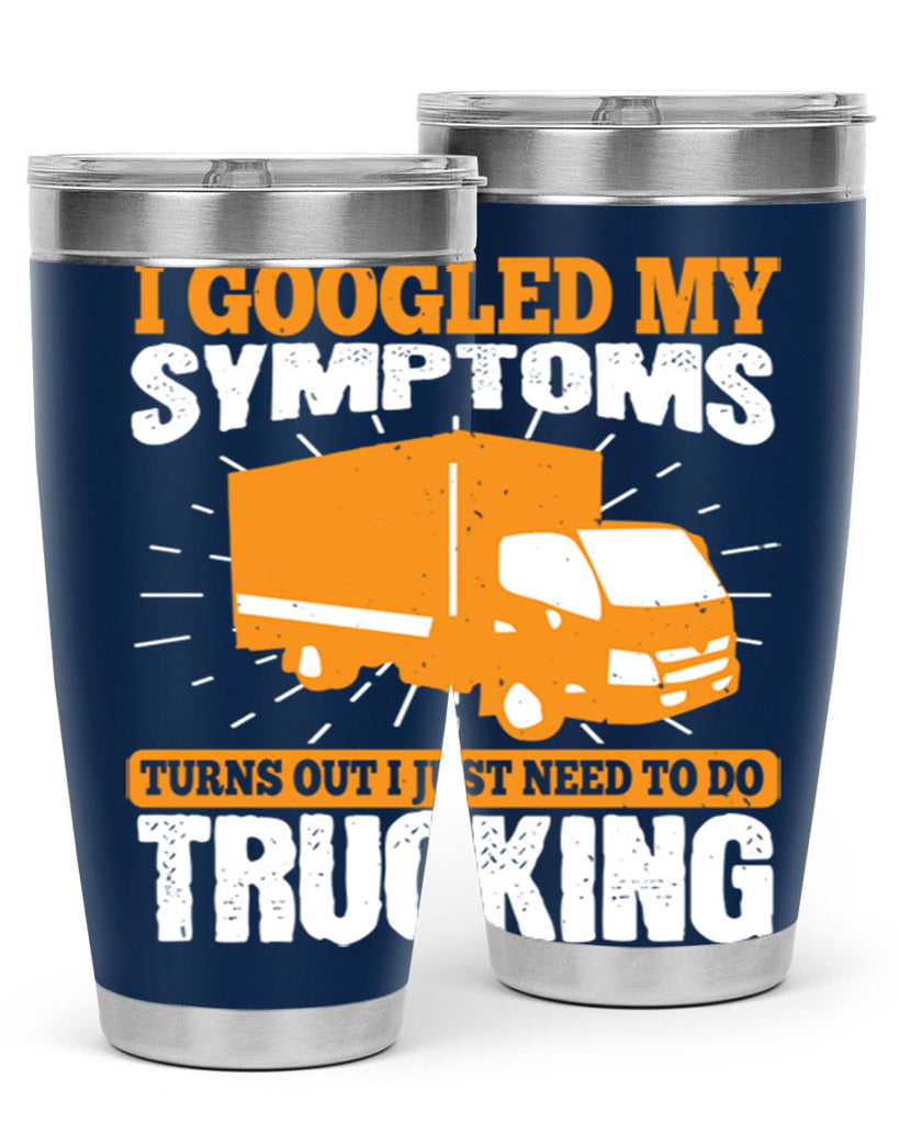 i googled my symptoms turns out i just need to do trucking Style 44#- truck driver- tumbler