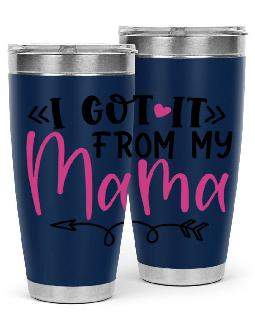 i got it from my mama Style 253#- baby- tumbler
