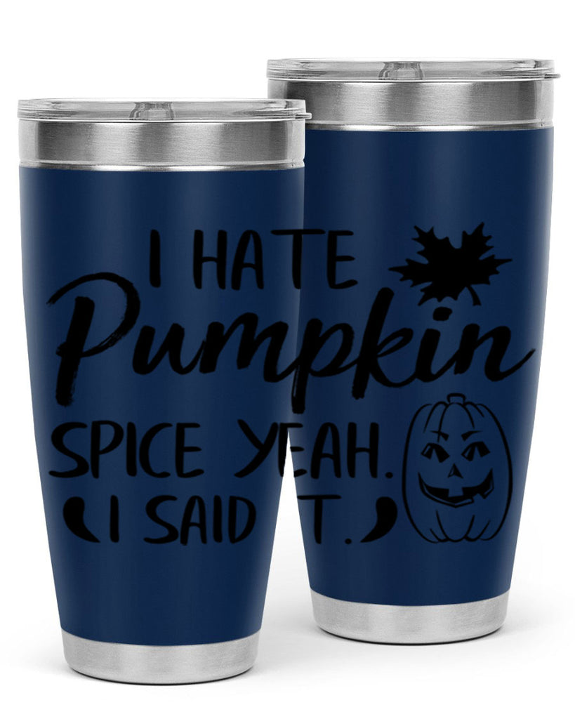 i hate pumpkin spice yeah i said it 322#- fall- Tumbler