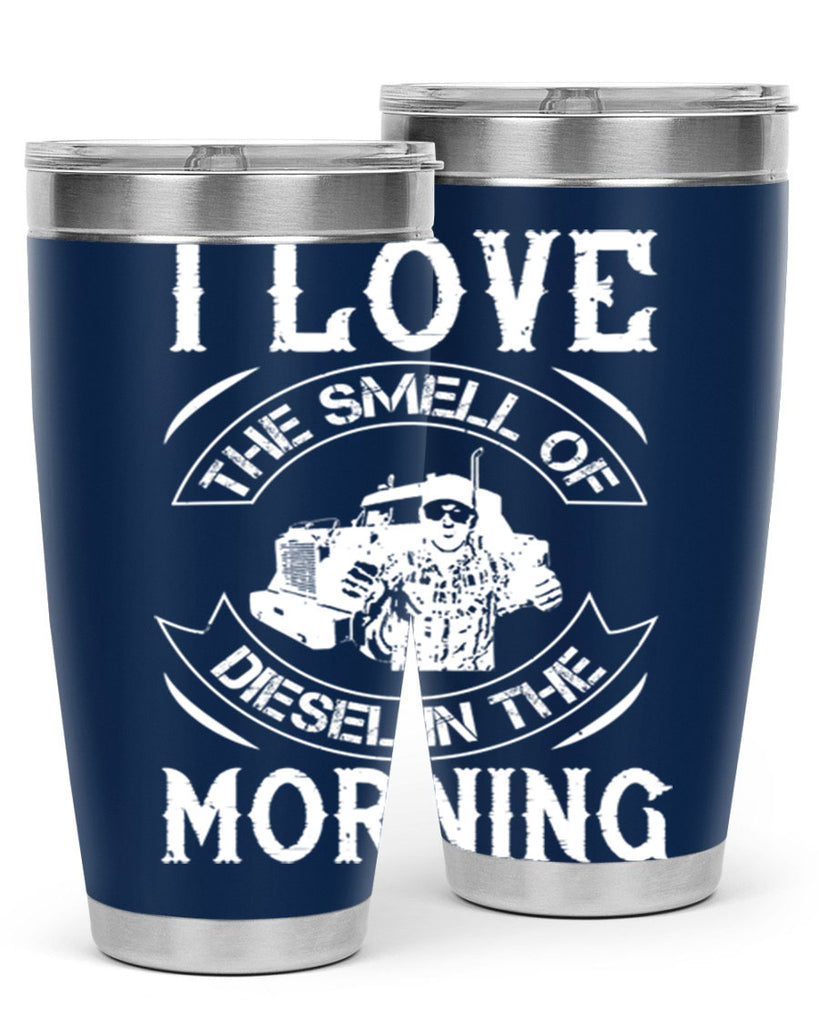 i love the smell of diesel in the morning Style 42#- truck driver- tumbler