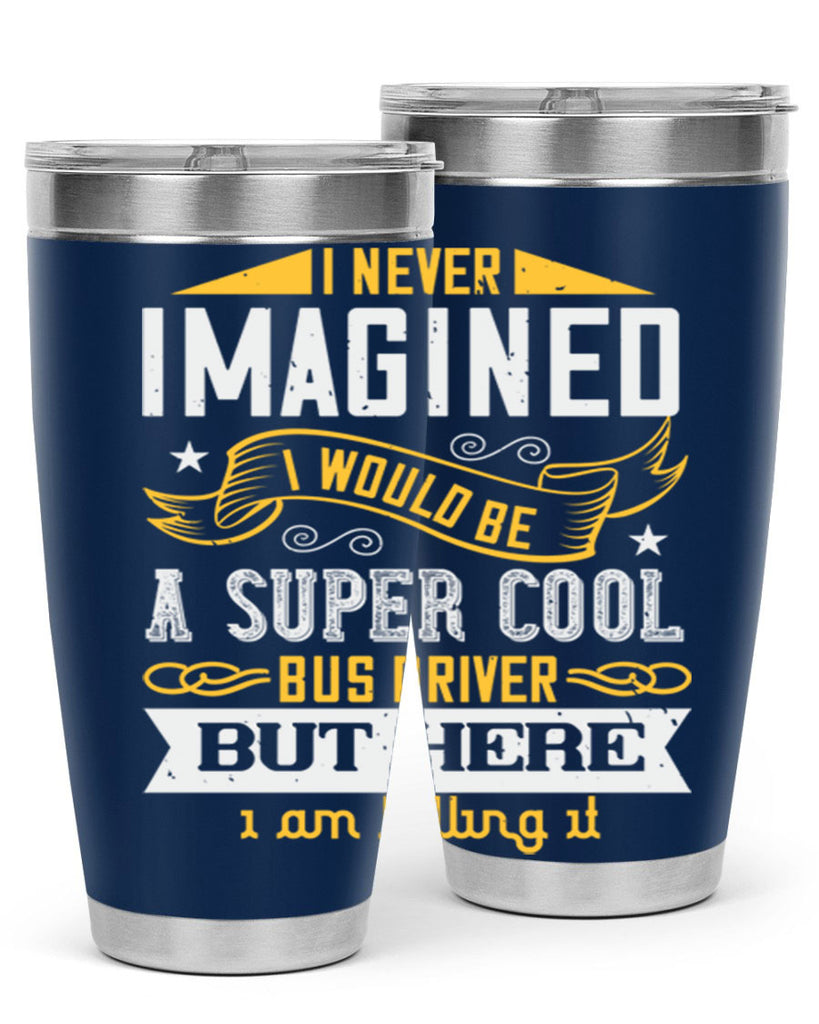 i never imagined i would be a super cool bus driver but here i am killing it Style 29#- bus driver- tumbler