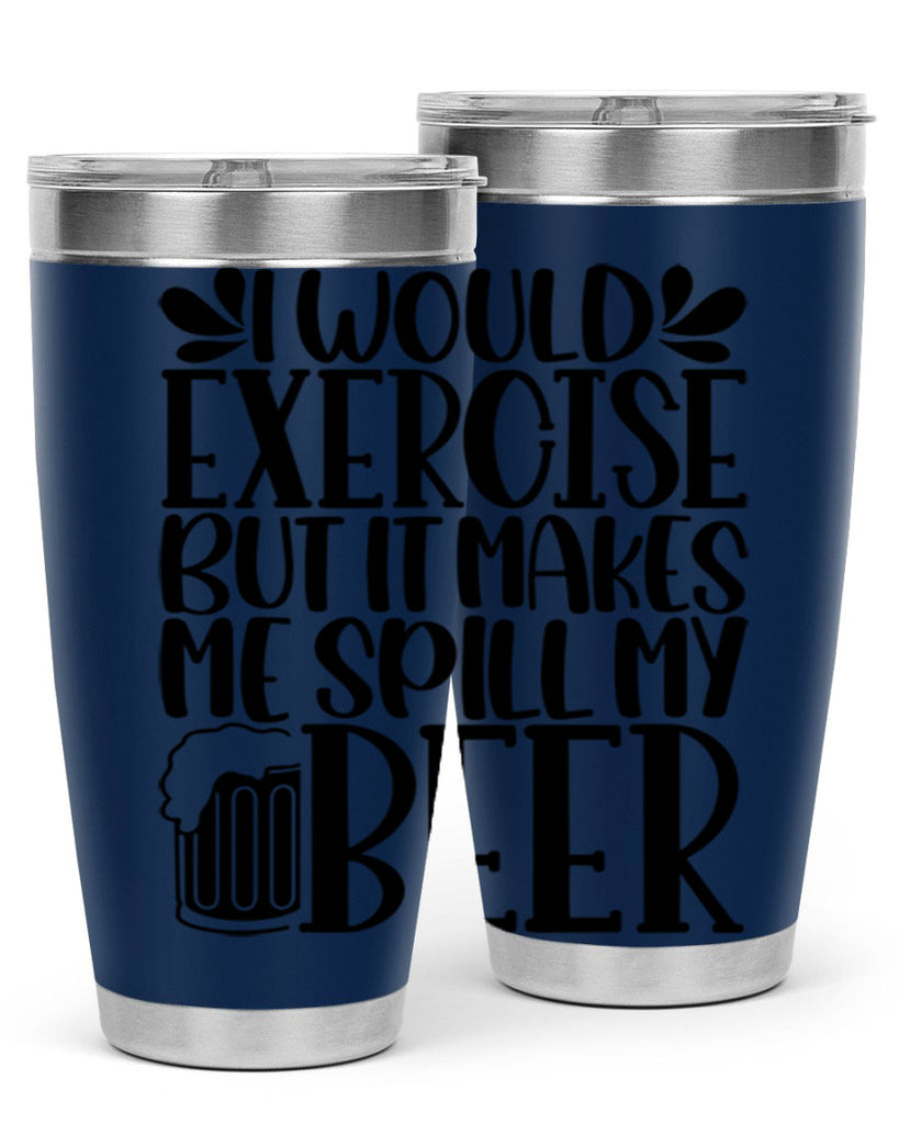 i would exercise but it makes 33#- beer- Tumbler