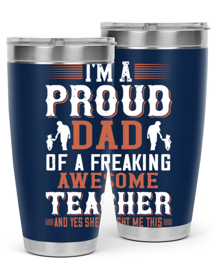 i’m a proud dad of a freaking awesome teacher and yes she bought me this 220#- fathers day- Tumbler