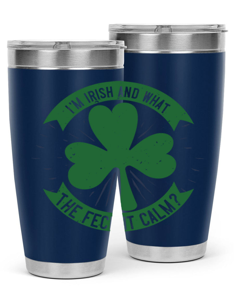 i’m irish and what the feck it calm Style 129#- St Patricks Day- Tumbler