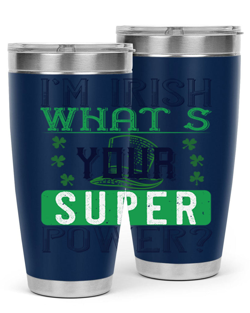i’m irish what’s your super power Style 128#- St Patricks Day- Tumbler