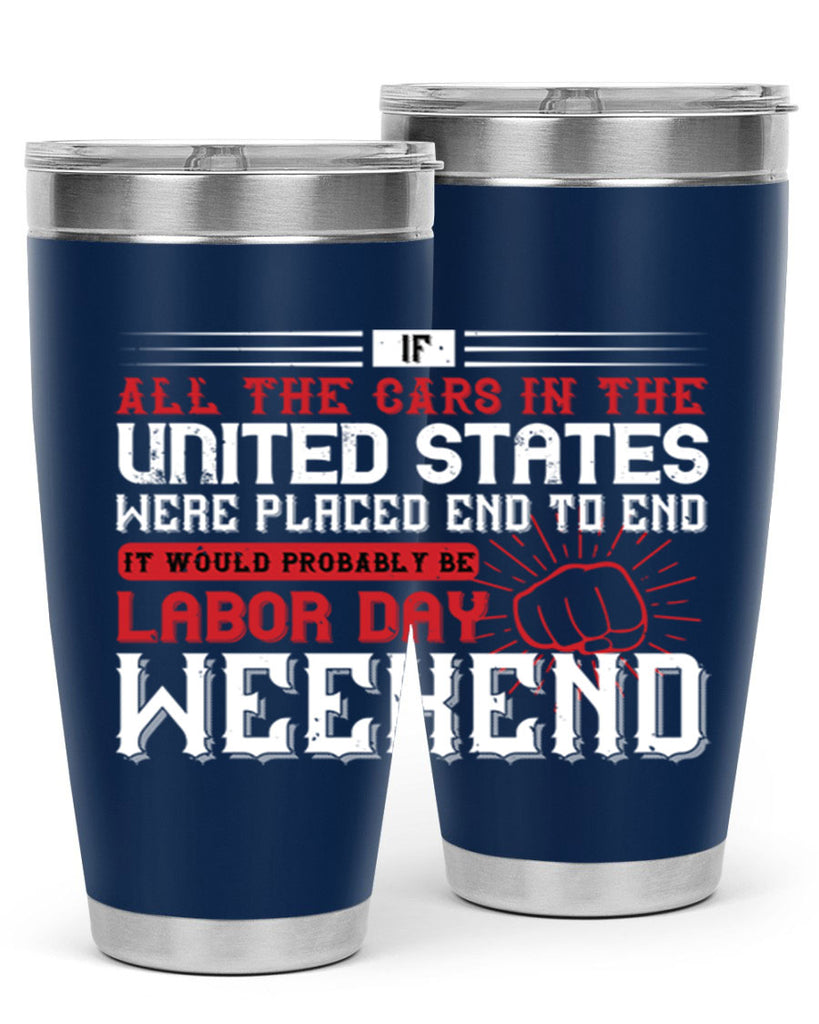 if all the cars in the united states were placed end to end 35#- labor day- Tumbler