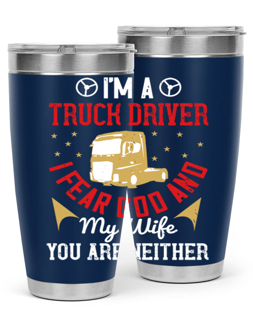 im a truck driver i fear god and my wife you are neither Style 40#- truck driver- tumbler