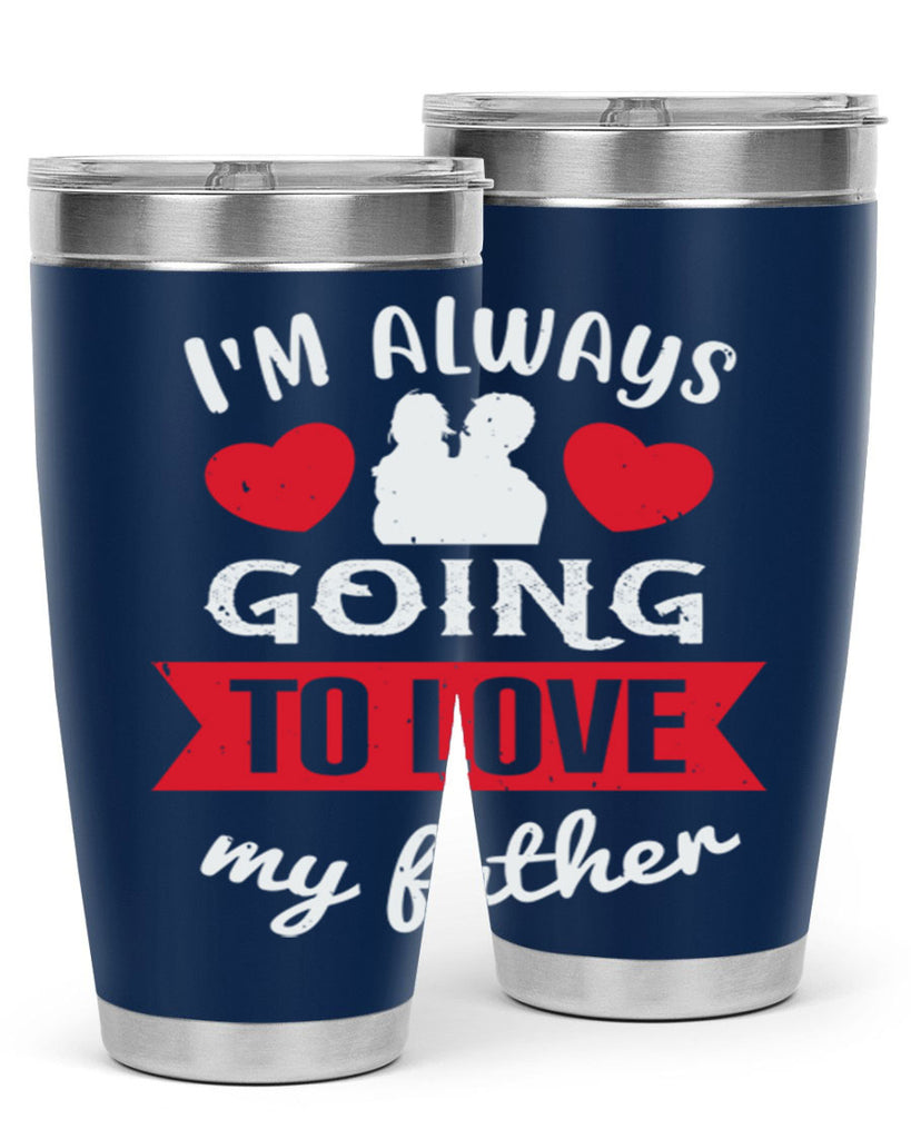 im always going to love 209#- fathers day- Tumbler