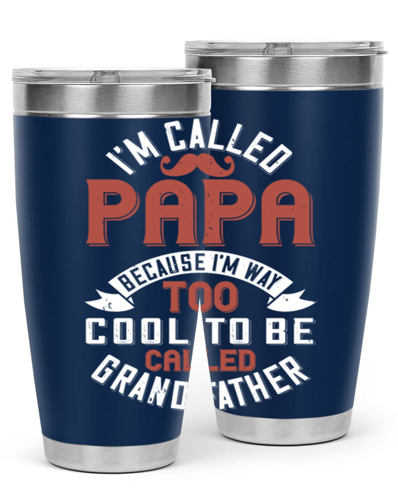 im called papa because im way too cool to be called grand father 229#- fathers day- Tumbler