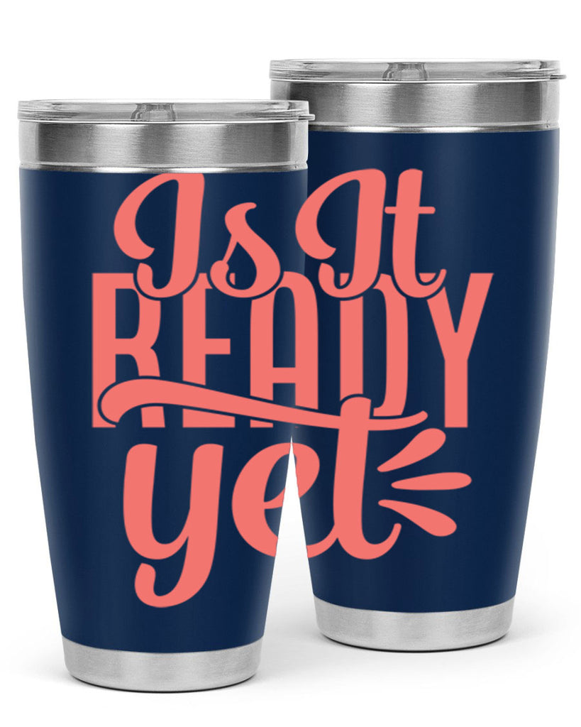 is it ready yet 16#- kitchen- Tumbler