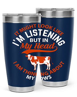it might look like i’m listening but in my head i am thinking about my cows Style 2#- cow- Tumbler