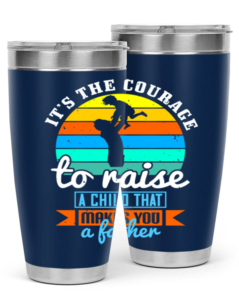 it’s the courage to raise 194#- fathers day- Tumbler