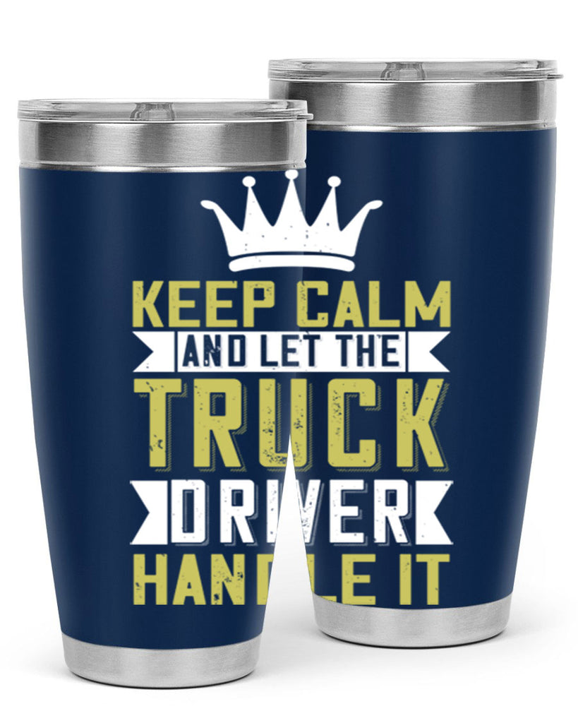 keep calm and let me the truck driver handle it Style 35#- truck driver- tumbler