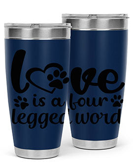 love is a four legged word Style 74#- dog- Tumbler