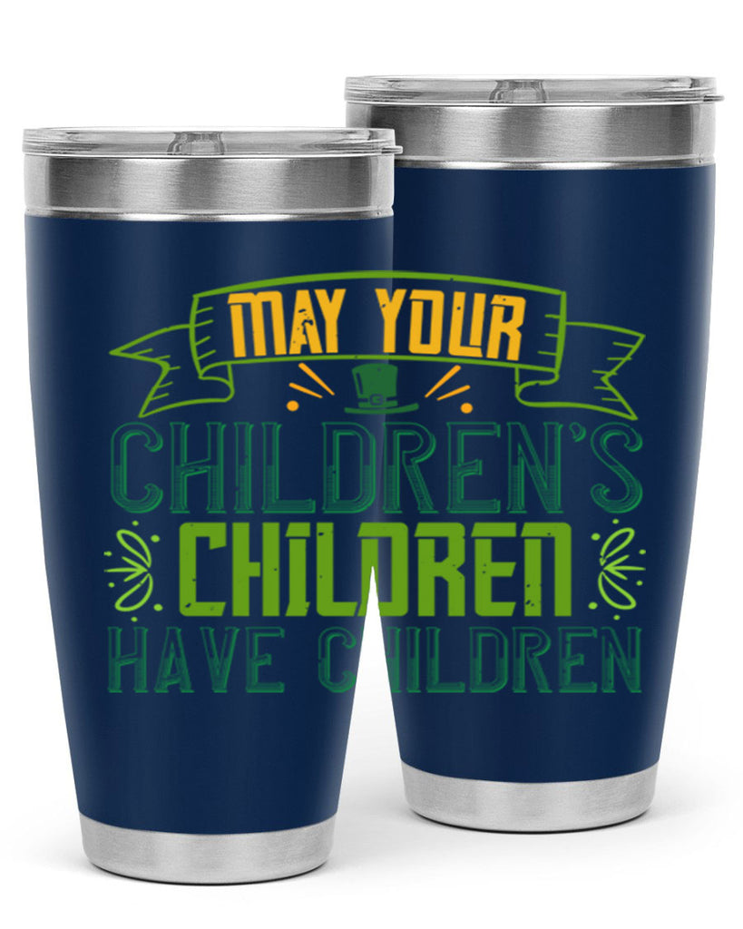 may your children’s children have children Style 114#- St Patricks Day- Tumbler
