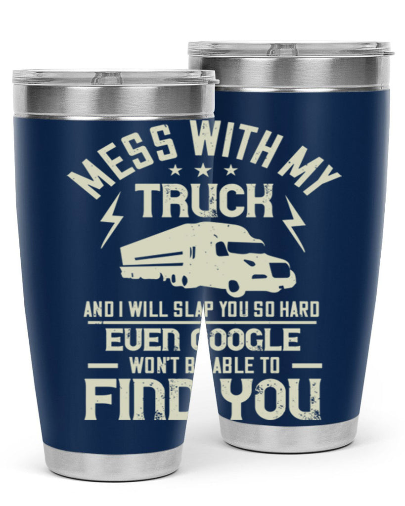mess with my truck and i will slap z Style 31#- truck driver- tumbler