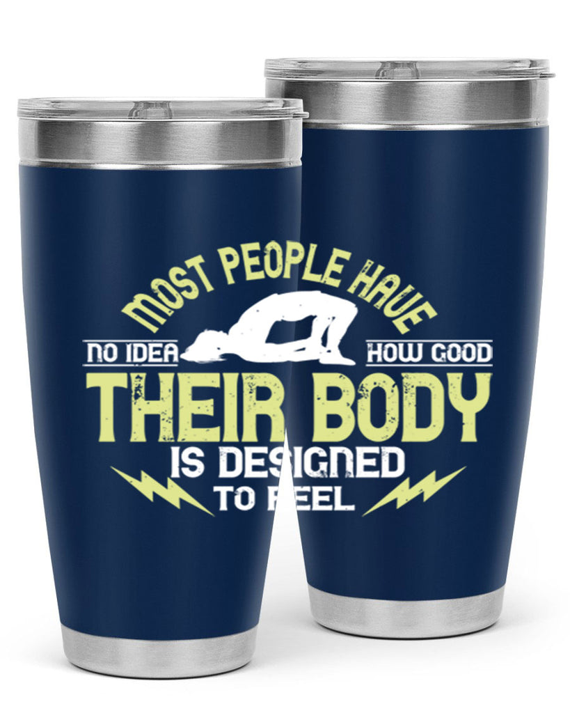 most people have no idea how good their body is designed to feel 68#- yoga- Tumbler