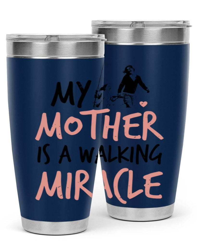 my mother is a walking miracle 36#- mothers day- Tumbler