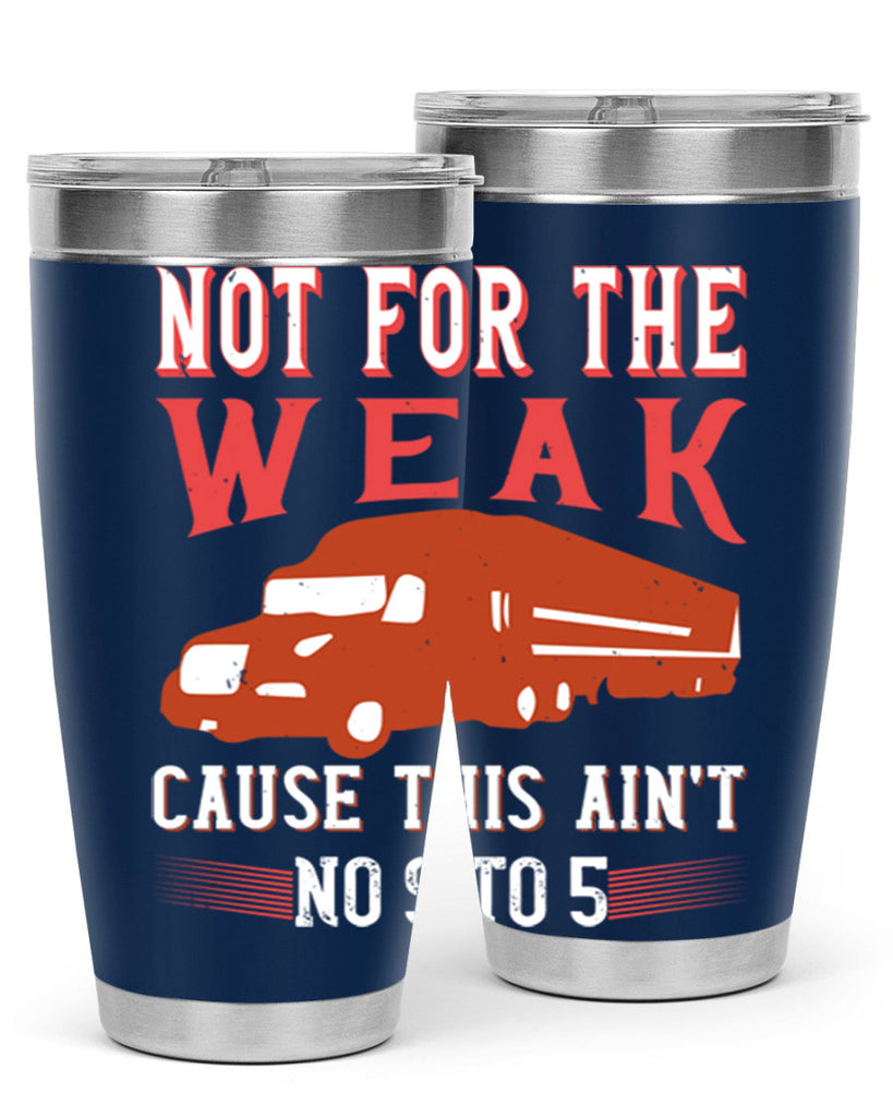 not for the weak cause this aint no to Style 26#- truck driver- tumbler